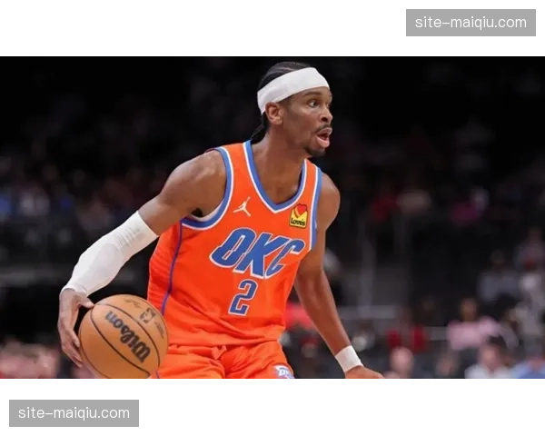 亚历山大攻防一体全能表现 成雷霆34胜7负统治力核心保障 亚历山大攻防一体全能表现 成雷霆34胜7负统治力核心保障